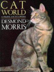 book cover of Cat World: A Feline Encyclopedia by Desmond Morris