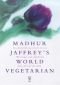 Madhur Jaffrey's World Vegetarian
