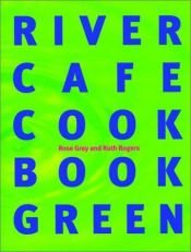 book cover of River Cafe cook book green by Rose Gray