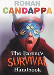 book cover of The parents' survival handbook : what the other books won't tell you by Rohan Candappa