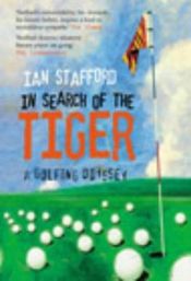 book cover of In Search of the Tiger: A Golfing Odyssey by Ian Stafford