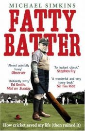 book cover of Fatty Batter: How cricket saved my life (then ruined it) by Michael Simkins