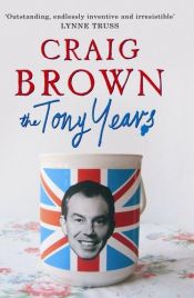 book cover of The Tony Years by Craig Brown