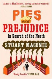 book cover of Pies and prejudice : in search of the North by Stuart Maconie