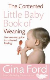 book cover of Contented Little Baby Book of Weaning, The by Gina Ford