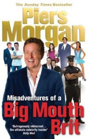 book cover of Misadventures of a Big Mouth Brit by Piers Morgan