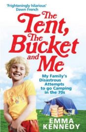 book cover of The Tent, the Bucket and Me by Emma Kennedy