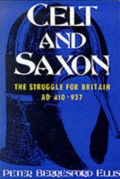book cover of Celt & Saxon: The Struggle for Britain, Ad 410-937 by Питер Тримэйн