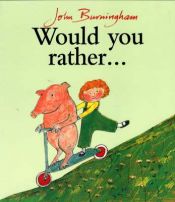 book cover of Would You Rather by John Burningham