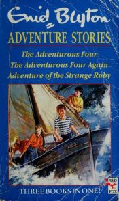 book cover of Enid Blyton's Adventure Stories: " Adventurous Four " , " Adventurous Four Again " and " Adventure of the Strange Ruby " by Enid Blyton