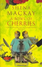 book cover of A bowl of cherries by Shena Mackay