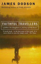 book cover of Faithful travelers : a father, a daughter, a fly-fishing journey of the heart by James Dodson