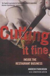 book cover of Cutting It Fine: Inside the Restaurant Business by JONATHON GREEN ANDREW PARKINSON