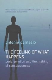 book cover of The Feeling of What Happens by Antonio Damasio