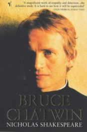 book cover of Bruce Chatwin : The Definitive Life of One of the Most Extraordinary Writers of the 20th Century by Nicholas Shakespeare