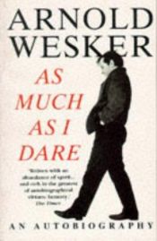 book cover of As Much As I Dare, An Autobiography by Arnold Wesker