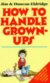 book cover of How to Handle Grown-ups by Jim Eldridge