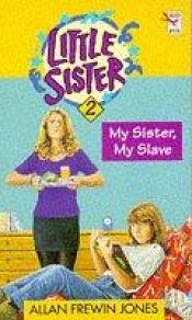 book cover of My Sister, My Slave (Little Sister) by Allan Frewin Jones