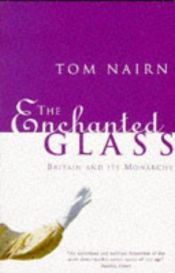 book cover of The enchanted glass : Britain and its monarchy by Tom Nairn