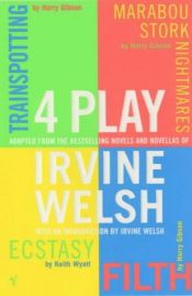 book cover of 4 Play based on the bestselling novels and novellas of Irvine Welsh by アーヴィン・ウェルシュ