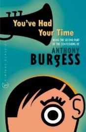 book cover of You've Had Your Time: Being the Second Part of the Confessions of Anthony Burgess by Anthony Burgess