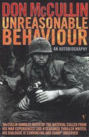 book cover of Unreasonable behaviour: an autobiography by Don McCullin