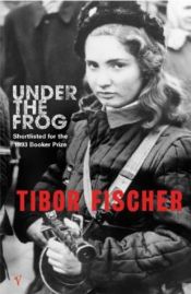 book cover of A béka segge alatt by Tibor Fischer