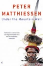 book cover of Under the mountain wall by Petrus Matthiessen