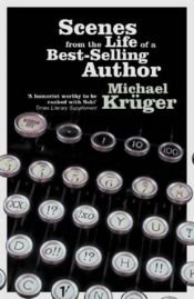 book cover of Scenes from the Life of a Bestselling Author by Michael Kruger