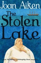 book cover of The Stolen Lake (Wolves Chronicles #4) by Joan Aiken & Others