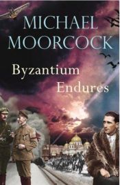 book cover of Byzantium Endures by Michael Moorcock
