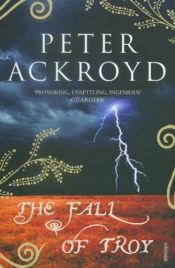 book cover of The Fall of Troy by پیتر آکروید