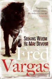book cover of Seeking Whom He May Devour by Fred Vargas