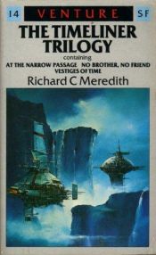 book cover of The Timeliner TrilogyAt the Narrow PassageNo Brother, No FriendVestiges of Time by Richard C. Meredith