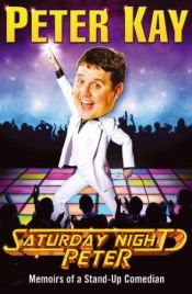 book cover of Saturday Night Peter: Memoirs of a Stand-Up Comedian by Peter Kay