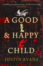 book cover of A Good And Happy Child by Justin Evans