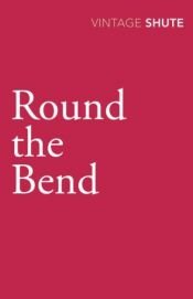 book cover of Round the Bend by ネビル・シュート