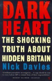 book cover of Dark heart : the shocking truth about hidden Britain by Nick Davies