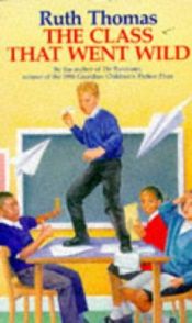 book cover of The Class That Went Wild by Ruth Thomas