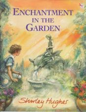 book cover of Enchantment in the Garden by Shirley Hughes