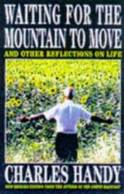 book cover of Waiting for the Mountain to Move: And Other Reflections on Life by Charles Handy