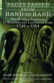 book cover of Pages passed from hand to hand : the hidden tradition of homosexual literature in English from 1748 to 1914 by David Leavitt