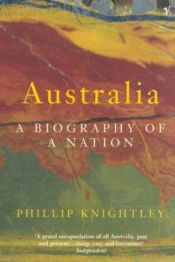 book cover of Australia: A Biography of a Nation by Phillip Knightley