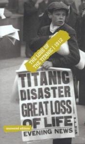 book cover of The Loss of the Titanic, 1912 (Uncovered Editions Ser.) by Tim Coates