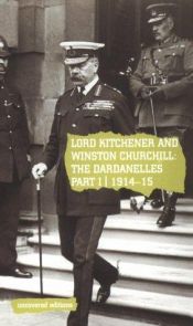 book cover of Lord Kitchener and Winston Churchill: The Dardanelles Commission Part I, 1914-15 (Uncovered Editions) (Pt. 1) by Tim Coates