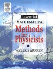 book cover of Essential mathematical methods for physicists by Hans J. Weber