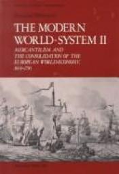 book cover of The Modern World-System II: Mercantilism and the Consolidation of the European World-Economy, 1600-1750 by עמנואל ולרשטיין