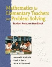 book cover of Mathematics for Elementary Teachers Via Problem Solving: Student Resource Handbook by Joanna O. Masingila