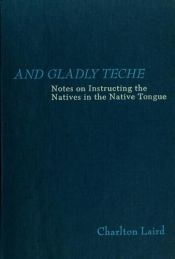 book cover of And gladly teche; notes on instructing the natives in the native tongue by Charlton Laird