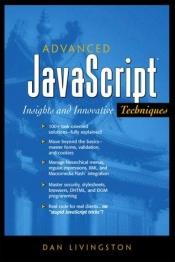 book cover of Advanced JavaScript : insights and innovative techniques by Dan Livingston